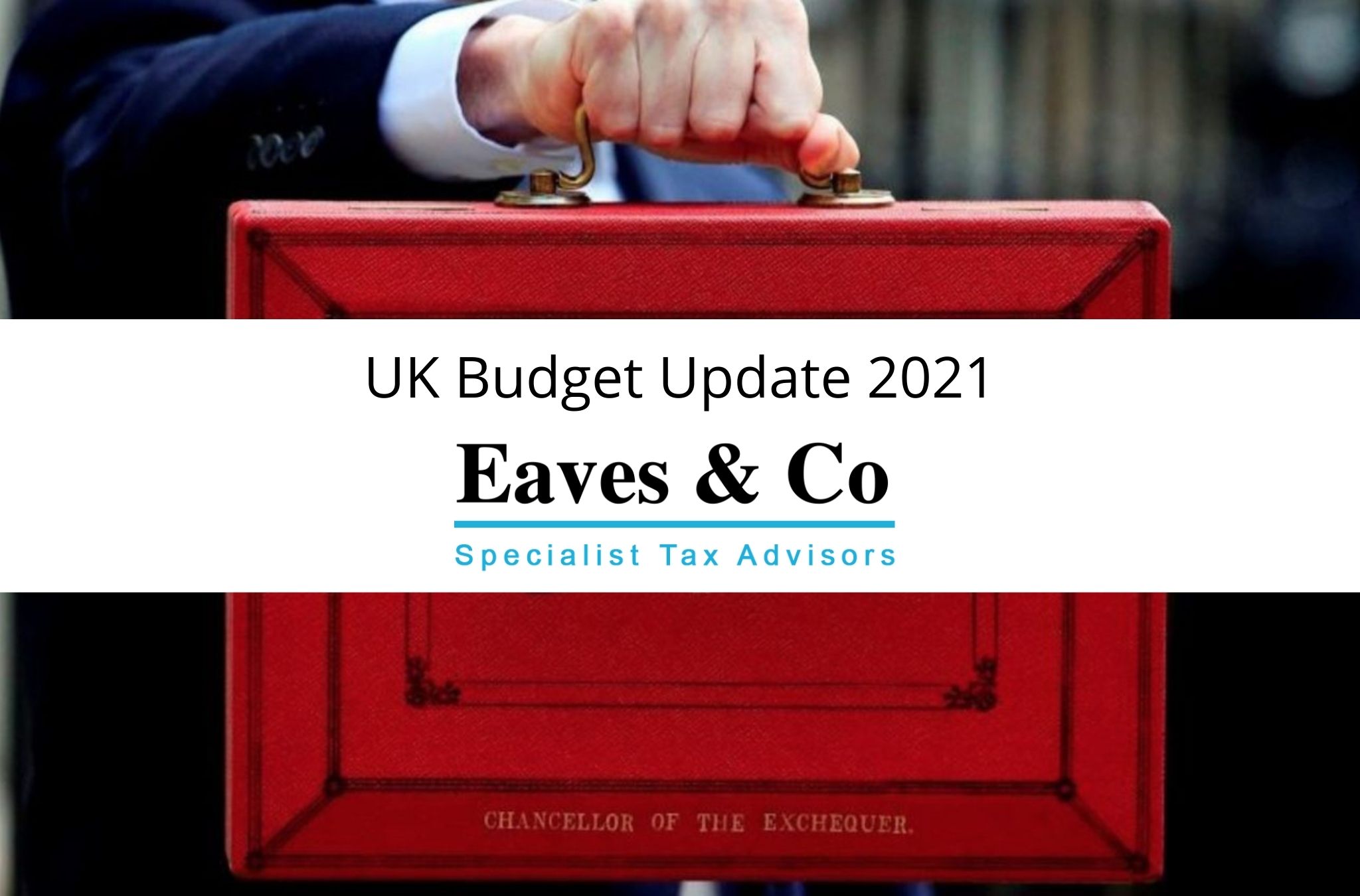 UK Budget 2021 Tax Update | News Blog | Eaves & Co